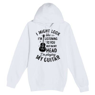 I Might Look Like Im Listening To You Funny Guitar Music Premium Pullover Hoodie