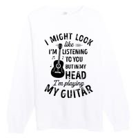 I Might Look Like Im Listening To You Funny Guitar Music Premium Crewneck Sweatshirt