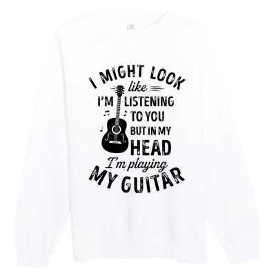 I Might Look Like Im Listening To You Funny Guitar Music Premium Crewneck Sweatshirt