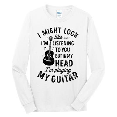 I Might Look Like Im Listening To You Funny Guitar Music Tall Long Sleeve T-Shirt