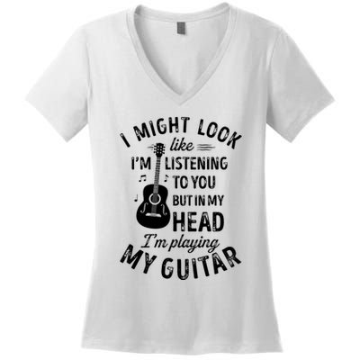 I Might Look Like Im Listening To You Funny Guitar Music Women's V-Neck T-Shirt