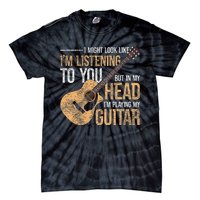 I Might Look Like Im Listening To You Funny Guitarist Guitar Tie-Dye T-Shirt