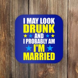 I May Look Drunk And I Probably Am Im Married Fun Husband Gift Coaster