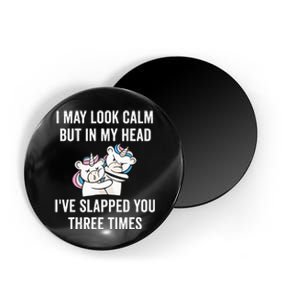 I May Look Calm But In My Head I've Slapped You Three Times Magnet