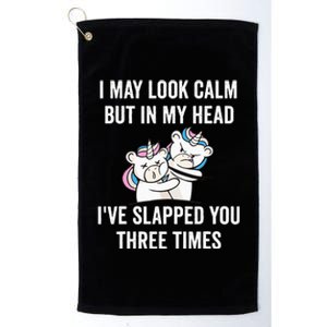 I May Look Calm But In My Head I've Slapped You Three Times Platinum Collection Golf Towel