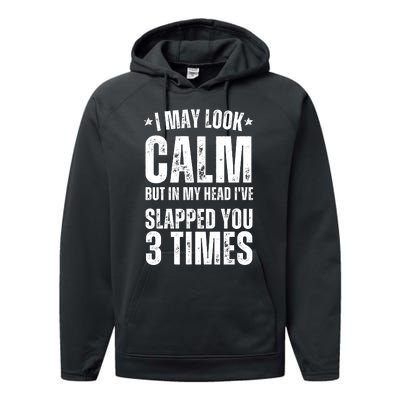 I May Look Calm But In My Head I've Slapped You 3 Times Performance Fleece Hoodie