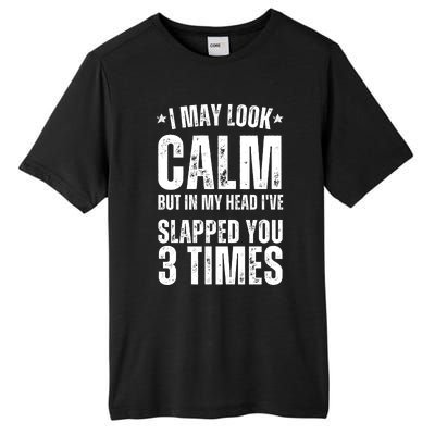 I May Look Calm But In My Head I've Slapped You 3 Times Tall Fusion ChromaSoft Performance T-Shirt