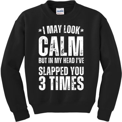 I May Look Calm But In My Head I've Slapped You 3 Times Kids Sweatshirt