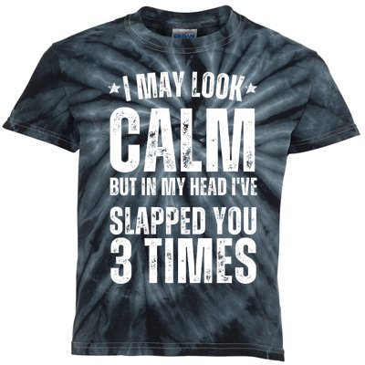 I May Look Calm But In My Head I've Slapped You 3 Times Kids Tie-Dye T-Shirt