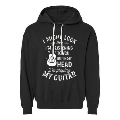 I Might Look Like Im Listening To You Funny Guitar Music Garment-Dyed Fleece Hoodie