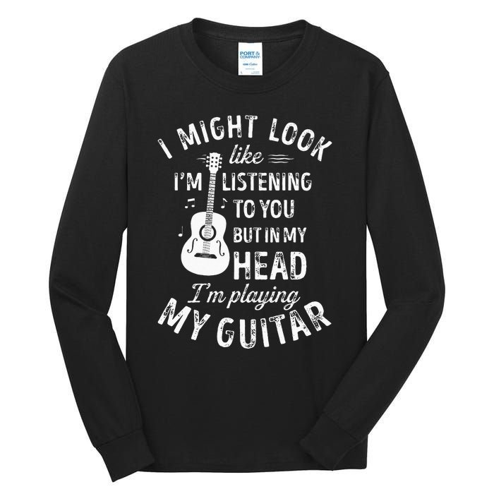 I Might Look Like Im Listening To You Funny Guitar Music Tall Long Sleeve T-Shirt