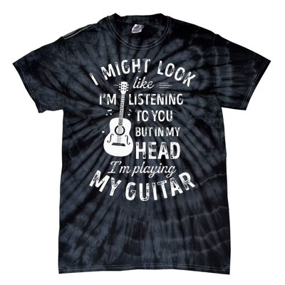 I Might Look Like Im Listening To You Funny Guitar Music Tie-Dye T-Shirt