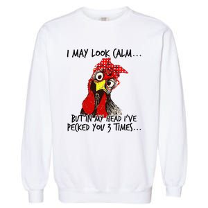 I May Look Calm But In My Head I Pecked You 3 Times. Garment-Dyed Sweatshirt