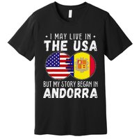 I May Live In The Usa But My Story Began In Andorra Premium T-Shirt