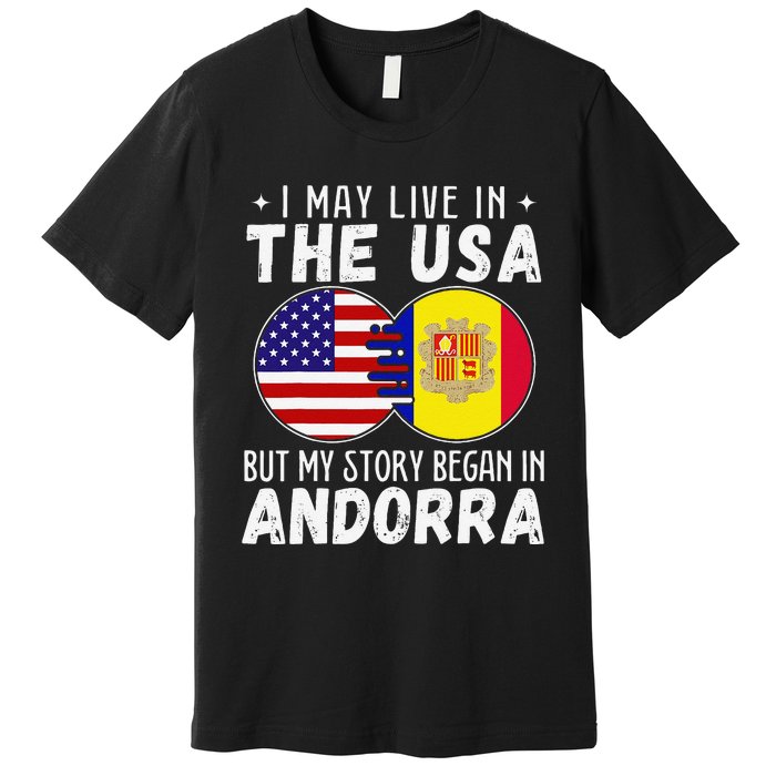 I May Live In The Usa But My Story Began In Andorra Premium T-Shirt