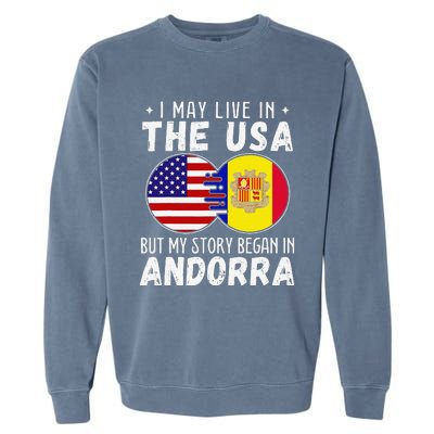 I May Live In The Usa But My Story Began In Andorra Garment-Dyed Sweatshirt