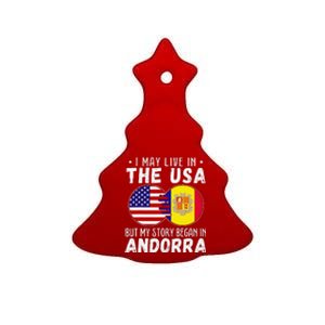 I May Live In The Usa But My Story Began In Andorra Ceramic Tree Ornament