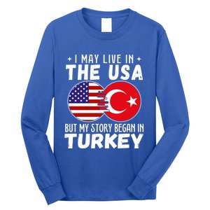 I May Live In The Usa But My Story Began In Turkey Great Gift Long Sleeve Shirt