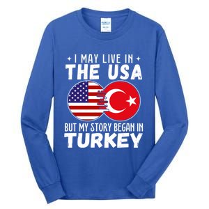 I May Live In The Usa But My Story Began In Turkey Great Gift Tall Long Sleeve T-Shirt