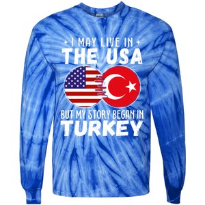 I May Live In The Usa But My Story Began In Turkey Great Gift Tie-Dye Long Sleeve Shirt