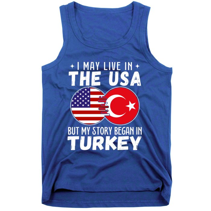 I May Live In The Usa But My Story Began In Turkey Great Gift Tank Top