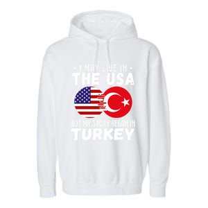 I May Live In The Usa But My Story Began In Turkey Great Gift Garment-Dyed Fleece Hoodie