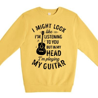 I Might Look Like Im Listening To You Funny Guitar Music Premium Crewneck Sweatshirt