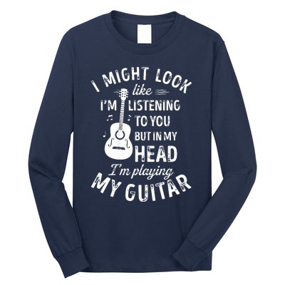 I Might Look Like Im Listening To You Funny Guitar Music Long Sleeve Shirt