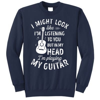 I Might Look Like Im Listening To You Funny Guitar Music Sweatshirt