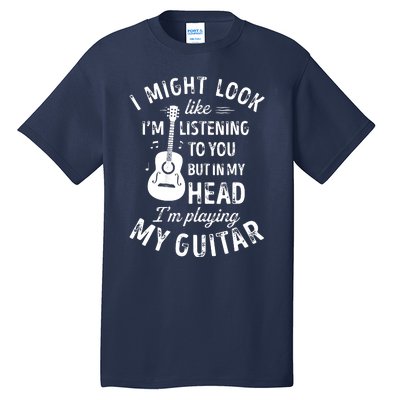 I Might Look Like Im Listening To You Funny Guitar Music Tall T-Shirt