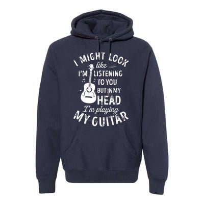 I Might Look Like Im Listening To You Funny Guitar Music Premium Hoodie