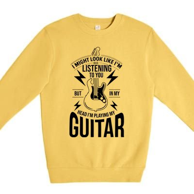 I Might Look Like Im Listening To You Guitar Player Premium Crewneck Sweatshirt