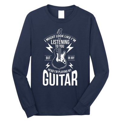 I Might Look Like Im Listening To You Guitar Player Long Sleeve Shirt