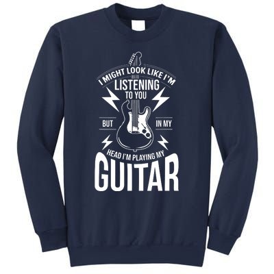 I Might Look Like Im Listening To You Guitar Player Sweatshirt