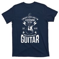 I Might Look Like Im Listening To You Guitar Player T-Shirt