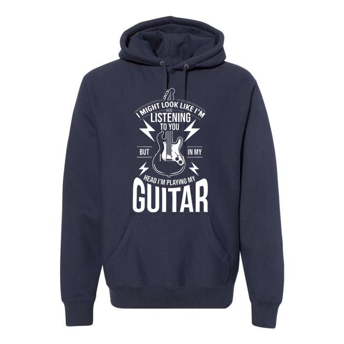 I Might Look Like Im Listening To You Guitar Player Premium Hoodie