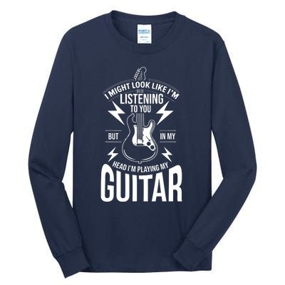 I Might Look Like Im Listening To You Guitar Player Tall Long Sleeve T-Shirt