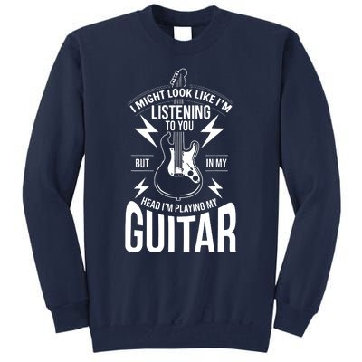 I Might Look Like Im Listening To You Guitar Player Tall Sweatshirt