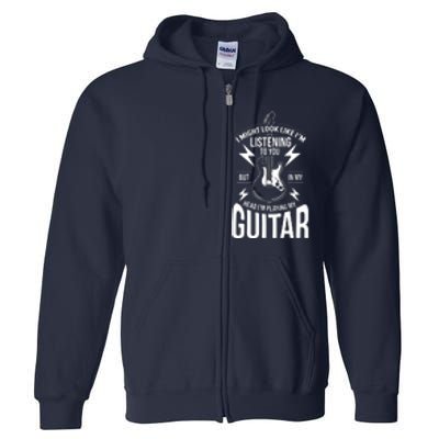 I Might Look Like Im Listening To You Guitar Player Full Zip Hoodie