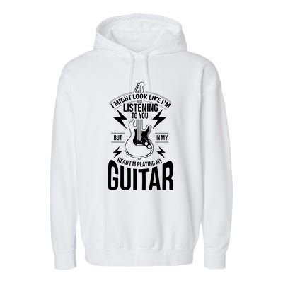 I Might Look Like Im Listening To You Guitar Player Garment-Dyed Fleece Hoodie