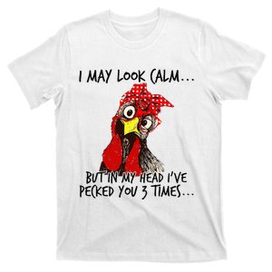 I May Look Calm But In My Head I Pecked You 3 Times. T-Shirt