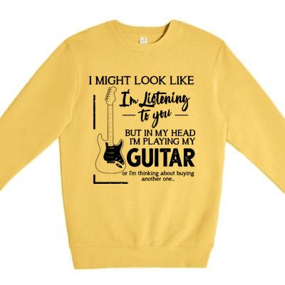 I Might Look Like Im Listening To You Music Guitar Premium Crewneck Sweatshirt