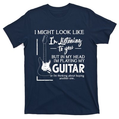 I Might Look Like Im Listening To You Music Guitar T-Shirt