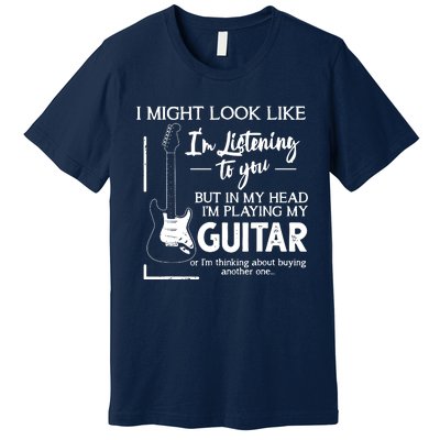 I Might Look Like Im Listening To You Music Guitar Premium T-Shirt