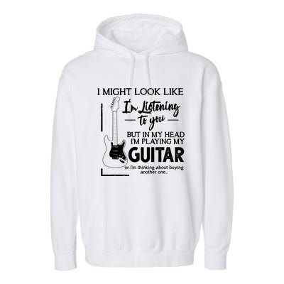 I Might Look Like Im Listening To You Music Guitar Garment-Dyed Fleece Hoodie