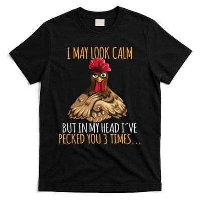 I May Look Calm But In My Head I've Pecked You 3 Times T-Shirt