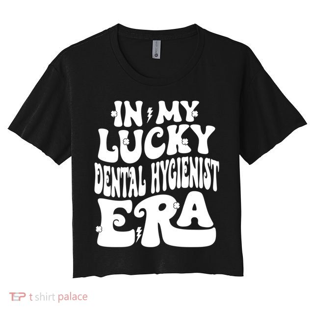 In My Lucky Dental Hygienist Era St Patricks Day Shamrock Gift Crop Top
