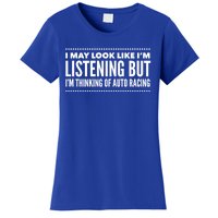 I May Look Like I'm Listening But Thinking Of Auto Racing Gift Women's T-Shirt