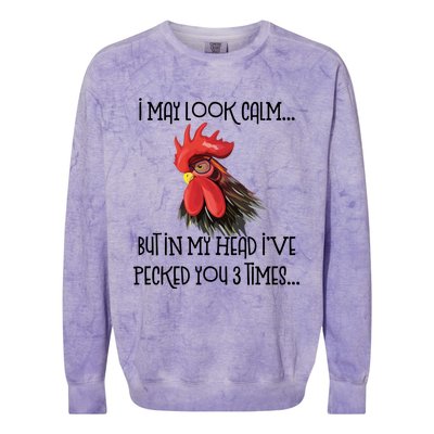 I May Look Calm But In My Head Ive Pecked You 3 Times Funny Chicken Lover Farmer Colorblast Crewneck Sweatshirt