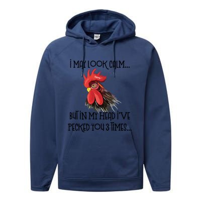 I May Look Calm But In My Head Ive Pecked You 3 Times Funny Chicken Lover Farmer Performance Fleece Hoodie